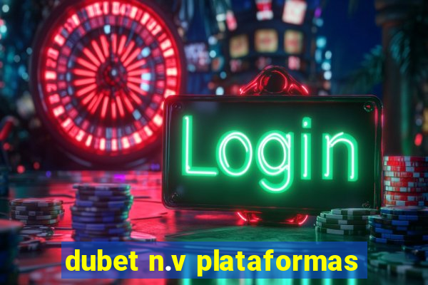 dubet n.v plataformas